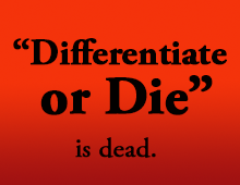 Differentiate or die is dead